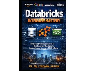 Databricks Interview Mastery Role-Based Coding Scenarios & Real Interview Questions for Amazon, Google, Accenture, TCS & Infosys: Databricks Job Interview Guide 2026