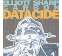 Datacide by Elliott Sharp, Carbon (1991-10-17)