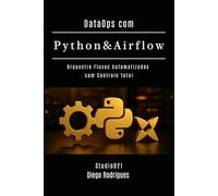 DataOps com Python & Airflow: Orquestre Fluxos Automatizados com Controle Total: 11 (Data Extreme Brasil)