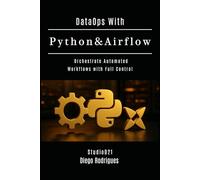 DataOps With Python & Airflow: Orchestrate Automated Workflows with Full Control: 8 (Data Extreme USA)