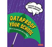 Dataproof Your School: How to use assessment data effectively (Corwin Ltd)
