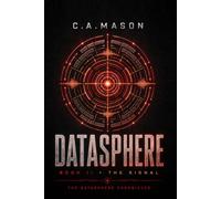 DATASPHERE: THE SIGNAL | Book Two of The Datasphere Chronicles: An Epic Cyberpunk Science Fiction Novel of Artificial Intelligence, Survival and Humanity's Future