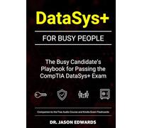 DataSys+ For Busy People: The Busy Candidate’s Playbook for Passing the CompTIA DataSys+ Exam (Bare Metal Cyber Study Guides)
