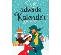Date Adventskalender für Paare: 24 Romantische Dates und Spannende Challenges für unvergessliche Momente in der Adventszeit mit deinem Partner.