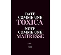 DATE COMME UNE TOXICA, NOTE COMME UNE MAITRESSE: Journal de dating et développement personnel féminin (La Méthode Toxica™ - Pouvoir, Amour & Séduction)
