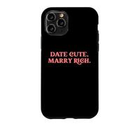 Date Cute Marry Rich Funny Sarcastic Dating Humor Statement Case for iPhone 11 Pro