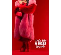 Date Like a Boss: Ditch the Drama, Get the Ring: And Everything Else You Want