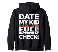 DATE MY KID AND YOU GET THE FULL BACKGROUND CHECK Zip Hoodie