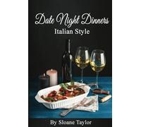 Date Night Dinners Italian Style: (Meals to Make Together)