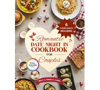 Date Night In: A Couples Cookbook for Romantic Dinners, Cozy Themes, and Meaningful Connection: Themed Nights with Simple Recipes, Drinks, and Conversation Activities for Couples
