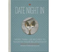 Date Night In: More than 120 Recipes to Nourish Your Relationship