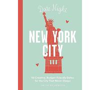 Date Night: New York City: 50 Creative, Budget-Friendly Dates for the City that Never Sleeps
