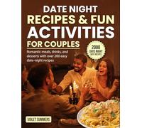 Date Night Recipes & Fun Activities for Couples: Romantic meals, drinks, and desserts with over 200 easy date-night recipes