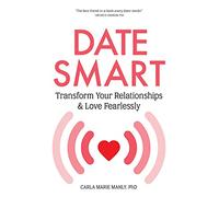 Date Smart: Transform Your Relationships and Love Fearlessly