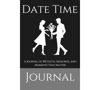 Date Time Journal: 100 Unique Date Ideas for Couples to Connect, Laugh, Reflect and Grow Together