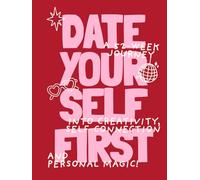 Date Yourself First: A 52-Week Journey Into Creativity, Self-Connection, and Personal Magic