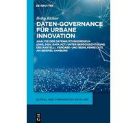 Daten-Governance Für Urbane Innovation: Analyse Der Datennutzungsregeln (Dng, Dga, Data Act) Unter Berücksichtigung Des Kartell-, Vergabe- Und ... Hamburg: 9 (Global and Comparative Data Law)