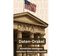 Daten-Orakel: Künstliche Intelligenz zwischen Vision und Fassade