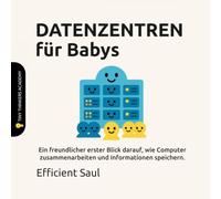 DATENZENTREN für Babys (Tiny Thinkers Academy): Ein freundlicher erster Blick darauf, wie Computer zusammenarbeiten und Informationen speichern. (Tiny Thinkers Academy - STEM for Babies (German))