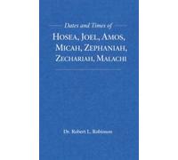 Dates and Times of Hosea, Joel, Amos, Micah, Zephaniah, Zechariah, Malachi