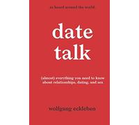 DateTalk: (almost) everything you need to know about relationships, dating, and sex