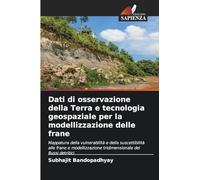 Dati di osservazione della Terra e tecnologia geospaziale per la modellizzazione delle frane: Mappatura della vulnerabilità e della suscettibilità ... tridimensionale dei flussi detritici