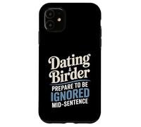 Dating A Birder Prepare To Be Ignored Mid-Sentence Case for iPhone 11