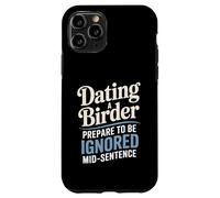 Dating A Birder Prepare To Be Ignored Mid-Sentence Case for iPhone 11 Pro
