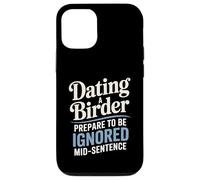 Dating A Birder Prepare To Be Ignored Mid-Sentence Case for iPhone 12/12 Pro