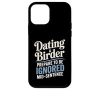 Dating A Birder Prepare To Be Ignored Mid-Sentence Case for iPhone 12 mini