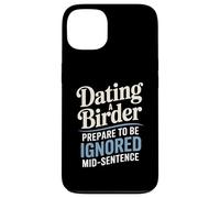 Dating A Birder Prepare To Be Ignored Mid-Sentence Case for iPhone 13