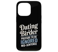 Dating A Birder Prepare To Be Ignored Mid-Sentence Case for iPhone 13 Pro