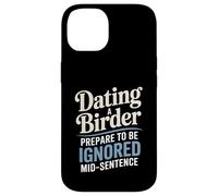 Dating A Birder Prepare To Be Ignored Mid-Sentence Case for iPhone 14