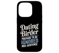 Dating A Birder Prepare To Be Ignored Mid-Sentence Case for iPhone 14 Pro