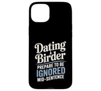 Dating A Birder Prepare To Be Ignored Mid-Sentence Case for iPhone 15 Plus