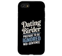 Dating A Birder Prepare To Be Ignored Mid-Sentence Case for iPhone SE (2020) / 7/8