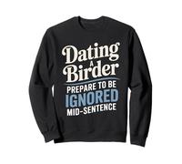 Dating A Birder Prepare To Be Ignored Mid-Sentence Sweatshirt