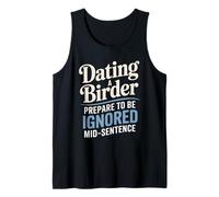 Dating A Birder Prepare to Be Ignored Mid-Sentence Tank Top