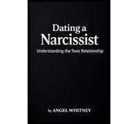 Dating a Narcissist: Understanding the Toxic Relationship: 8 (Healing Within: Confidence, Boundaries & Recovery Series)