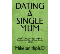 DATING A SINGLE MUM: How To Navigate And Make A Relationship Work With A Single Mother.
