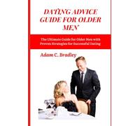 DATING ADVICE GUIDE FOR OLDER MEN: The ultimate guide for older men with proven strategies for successful dating