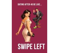 Dating After 40 Be Like... Swipe Left: A funny dating humour notebook contains 100 plain lined pages (The Brutally Honest Dating Series)