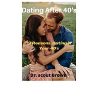 Dating After 40's: 17 Reasons, Dating in Your 40's