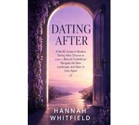 Dating After: A No-BS Guide to Modern Dating After Divorce or Loss - Rebuild Confidence, Navigate the New Landscape, and Open to Love Again