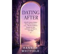 Dating After: A No-BS Guide to Modern Dating After Divorce or Loss - Rebuild Confidence, Navigate the New Landscape, and Open to Love Again