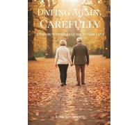 Dating Again, Carefully: A Widow/Widower's Guide to New Love