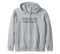 Dating App Dropout Funny Single Life Typography Zip Hoodie