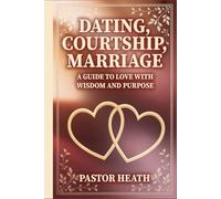 Dating, Courtship and Marriage