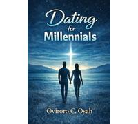 Dating For Millennials: A Christian's Man's perspective on Love, Faith and finding "The One"
