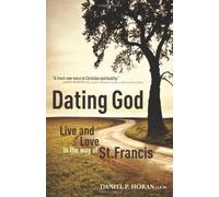 Dating God: Franciscan Spirituality for the Next Generation by Horan, Dan (2012)